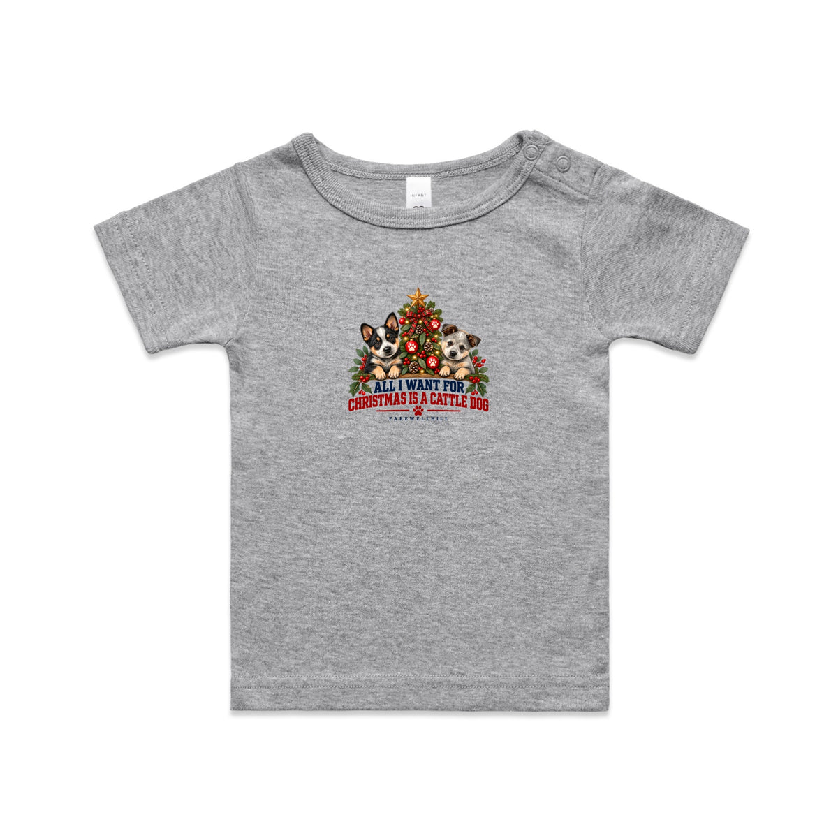 FAREWELLHILL Infant Wee Tee - All I Want for Christmas Is a Cattle Dog