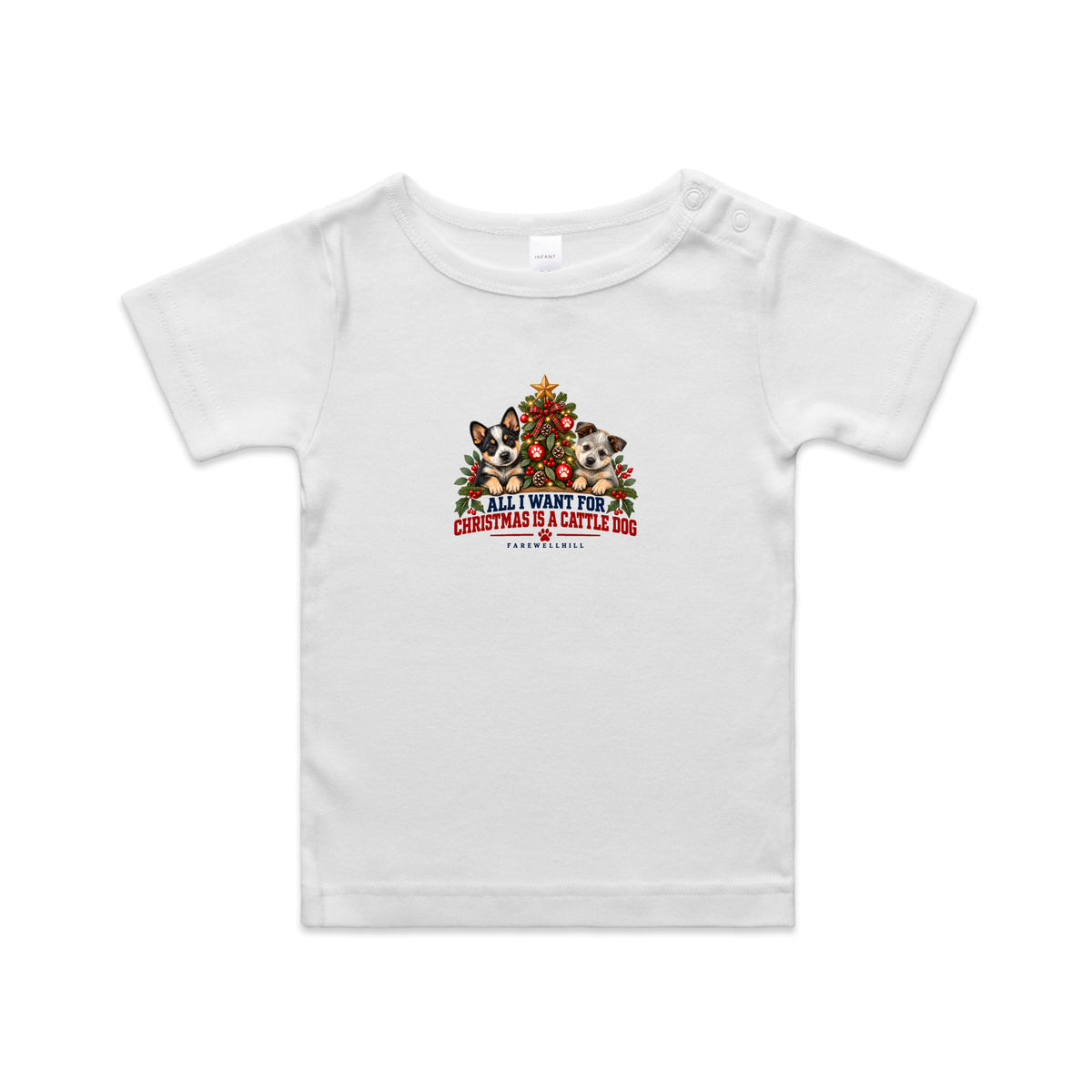 FAREWELLHILL Infant Wee Tee - All I Want for Christmas Is a Cattle Dog
